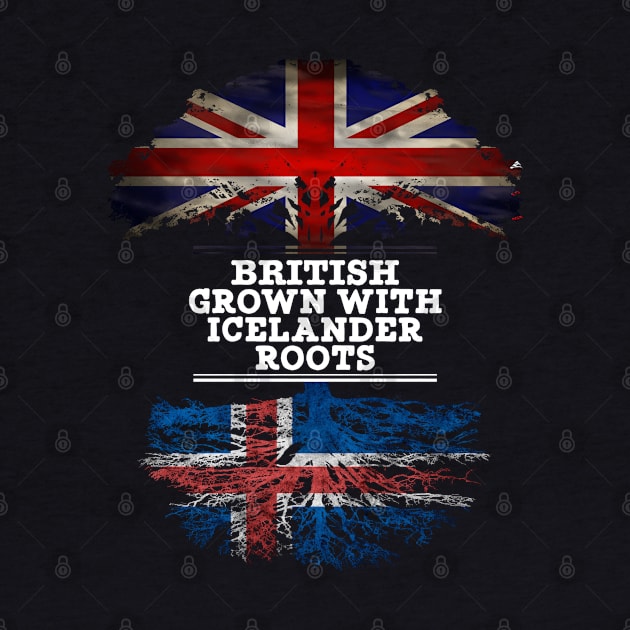 British Grown With Icelander Roots - Gift for Icelander With Roots From Iceland by Country Flags